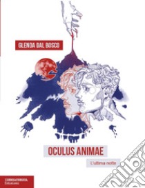 Oculus animae. L'ultima notte libro di Dal Bosco Glenda