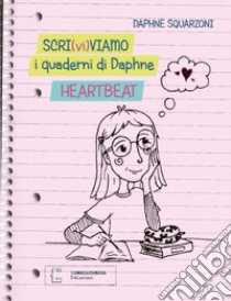 Scri(vi)viamo i quaderni di Daphne. Heartbeat libro di Squarzoni Daphne