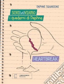 Scri(vi)viamo. I quaderni di Daphne. Heartbreak libro di Squarzoni Daphne