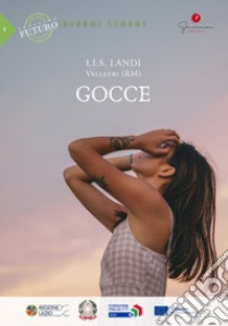 Gocce. Prossimo futuro: esseri liberi. I.I.S. Landi, Velletri (RM) libro