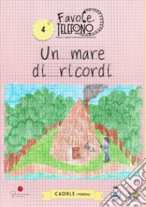 Un mare di ricordi. Favole al telefono: nonni e nipoti costruiscono memoria. Vol. 4 libro