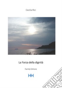 La forza della dignità libro di Rici Cecilia