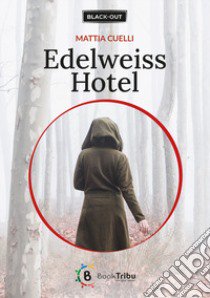 Edelweiss Hotel libro di Cuelli Mattia; Morozzi G. (cur.)