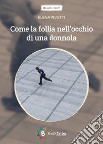 Come la follia nell'occhio di una donnola libro di Pivetti Elena; Morozzi G. (cur.)