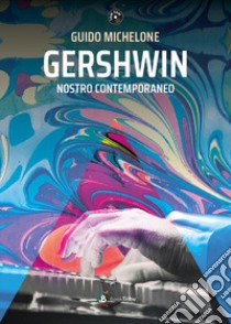 Gershwin nostro contemporaneo libro di Michelone Guido; Nuzzolo M. (cur.)