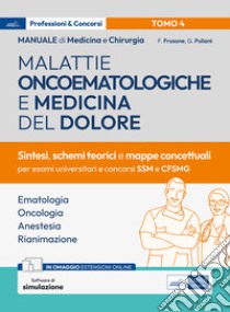 Manuale di medicina e chirurgia. Con espansione online. Con software di simulazione. Vol. 4: Malattie oncoematologiche e medicina del dolore. Sintesi, schemi teorici e mappe concettuali libro di Frusone Federico; Puliani Giulia