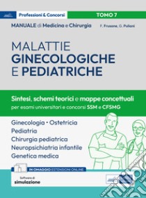 Manuale di medicina e chirurgia. Con espansione online. Con software di simulazione. Vol. 7: Malattie ginecologiche e pediatriche. Sintesi, schemi teorici e mappe concettuali libro di Frusone Federico; Puliani Giulia