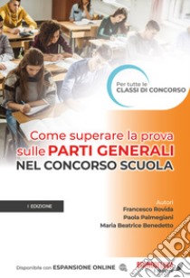 Come superare la prova sulle parti generali nel concorso scuola libro di Rovida Francesco; Palmegiani Paola; Benedetto Maria Beatrice