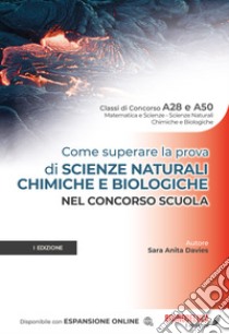 Come superare la prova di scienze naturali chimiche e biologiche nel concorso scuola. Con espansione online libro di Davies Sara Anita