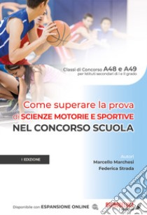 Come superare la prova di scienze motorie e sportive nel concorso scuola. Con espansione online libro di Marchesi Marcello; Strada Federica