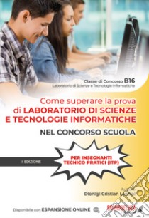 Come superare la prova di laboratorio di scienze e tecnologie informatiche nel concorso scuola. Con espansione online libro di Lentini Dionigi Cristian