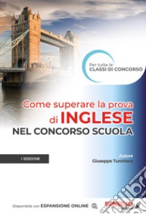 Come superare la prova di inglese nel concorso scuola. Con espansione online libro di Turchiaro Giuseppe