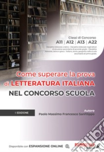 Come superare la prova di letteratura italiana nel concorso scuola. Con espansione online libro di Sanfilippo Paolo Massimo Francesco