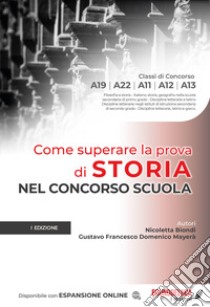 Come superare la prova di storia nel concorso scuola. Con espansione online libro di Biondi Nicoletta; Mayerà Gustavo Francesco Domenico