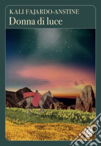 Donna di luce libro di Fajardo-Anstine Kali