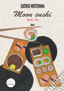 Moon sushi. Woman-Man. Nuova ediz. libro di Motoyama Satoko