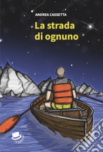 La strada di ognuno libro di Cassetta Andrea