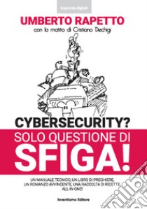 Cybersecurity? Solo questione di sfiga! libro di Rapetto Umberto