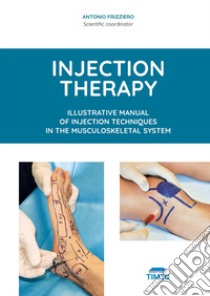 Injection therapy. Illustrative manual of injection techniques in the musculoskeletal system. Ediz. illustrata libro di Frizziero A. (cur.)