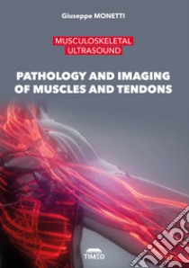 Musculoskeletal ultrasound. Pathology and imaging of muscles and tendons. Ediz. illustrata libro di Monetti Giuseppe