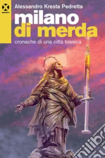 Milano di merda. Cronache di una città tossica libro di Pedretta Alessandro Kresta