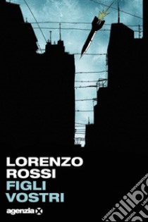 Figli vostri libro di Rossi Lorenzo