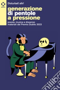 Generazione di pentole a pressione. Poesia, musica e dissenso materiali dal Premio Dubito 2023 libro di Disturbati altri