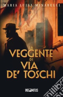 La veggente di via de' Toschi libro di Minarelli Maria Luisa