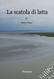 La scatola di latta libro di Oleari Mauro