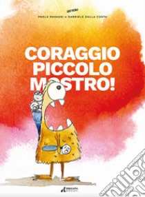 Coraggio piccolo mostro! libro di Ravagni Paola