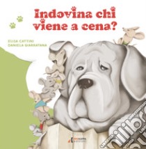 Indovina chi viene a cena? Ediz. a colori libro di Cattini Elisa