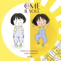 Come il sole. Stampato maiuscolo. Ediz. a colori libro di Fanizza Francesca