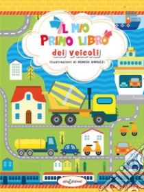 Il mio primo libro dei veicoli. Ediz. illustrata libro