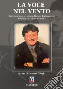 La voce nel vento. Testimonianze di vita su Renato Pigliacampo libro di Spurio L. (cur.)