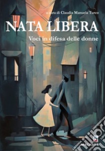 Nata libera. Voci in difesa delle donne libro di Turco C. M. (cur.)