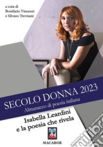 Secolo donna 2023. Isabella Leardini e la poesia che rivela libro di Vincenzi B. (cur.)