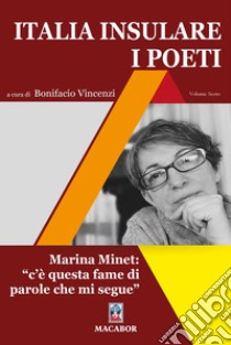 Italia insulare. I poeti. Vol. 6: Marina Minet: «c'è questa fame di parole che mi segue» libro di Vincenzi B. (cur.)