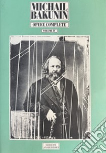 Opere complete. Vol. 4: Stato e Anarchia. Dove andare cosa fare (1873) libro di Bakunin Michail