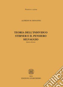 Teoria dell'individuo. Stirner e il pensiero selvaggio libro di Bonanno Alfredo M.