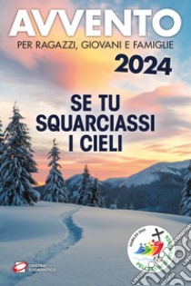 Avvento 2024. Se tu squarciassi i cieli. Per ragazzi, giovani e famiglie libro