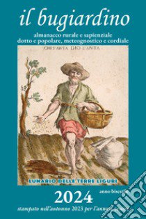 Almanacco rurale detto il miraluna 2024. Lunario dei lavori di orto, bosco e campagna popolare e sapienziale, meteognostico e cordiale. Ediz. illustrata libro di Angelini Massimo