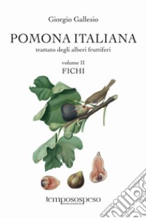 Pomona italiana ossia Trattato degli alberi fruttiferi. Vol. 2: Fichi libro di Gallesio Giorgio; Angelini M. (cur.)