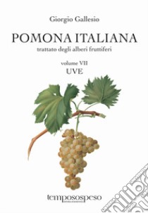 Pomona italiana ossia Trattato degli alberi fruttiferi. Vol. 7: Uve libro di Gallesio Giorgio