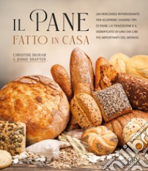 Il pane fatto in casa libro di Ingram Christine; Shapter Jennie