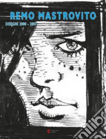 Remo Mastrovito. Disegni 2000-2007. Ediz. illustrata libro di Cornacchione D. (cur.)