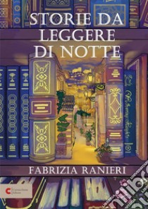 Storie da leggere di notte libro di Ranieri Fabrizia