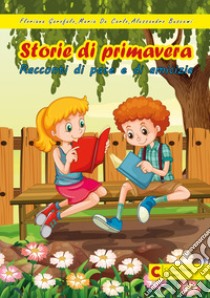 Storie di primavera. Racconti di pace e di amicizia libro di Garofalo Floriana; De Carlo Maria; Buscemi Alessandro