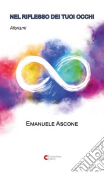 Nel riflesso dei tuoi occhi libro di Ascone Emanuele