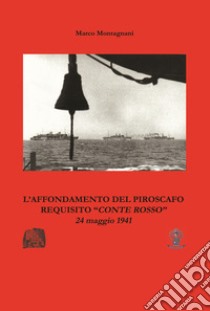 L'affondamento del piroscafo requisito «Conte Rosso» libro di Montagnani Marco