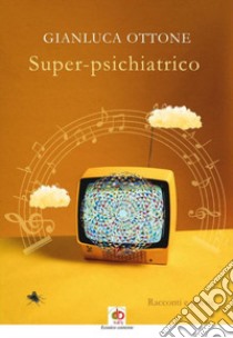 Super-psichiatrico libro di Ottone Gianluca